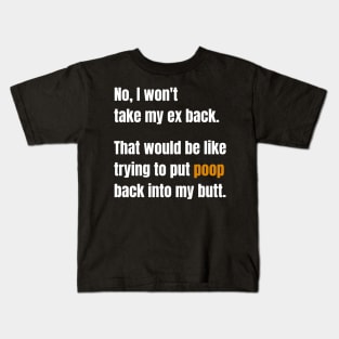 No, I Won't Take My Ex Back Kids T-Shirt